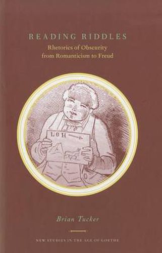 Reading Riddles: Rhetorics of Obscurity from Romanticism to Freud