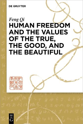 Cover image for The Good, the True, and the Beautiful: Contexts of Human Freedom