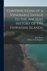 Cover image for Contributions of a Venerable Savage to the Ancient History of the Hawaiian Islands.