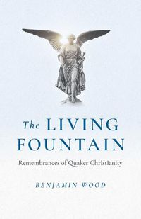 Cover image for Living Fountain, The Remembrances of Quaker Christianity