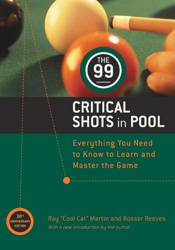 Cover image for The 99 Critical Shots in Pool: Everything You Need to Know to Learn and Master the Game