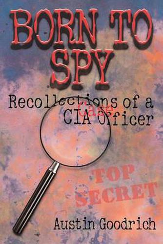 Cover image for Born To Spy: Recollections of a CIA Case Officer