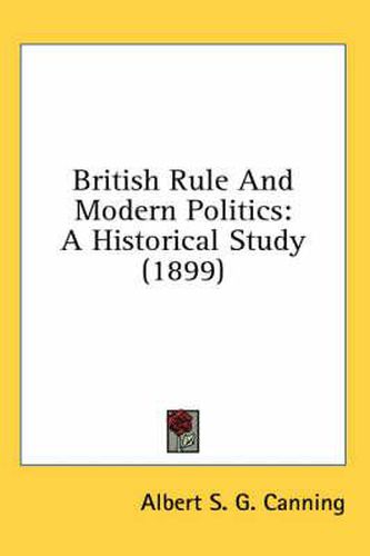 British Rule and Modern Politics: A Historical Study (1899)