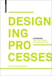 Cover image for Designing Processes: A Strategy for the Future of Construction