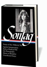 Cover image for Susan Sontag: Essays of the 1960s & 70s (LOA #246): Against Interpretation / Styles of Radical Will / On Photography / Illness as Metaphor / Uncollected Essays