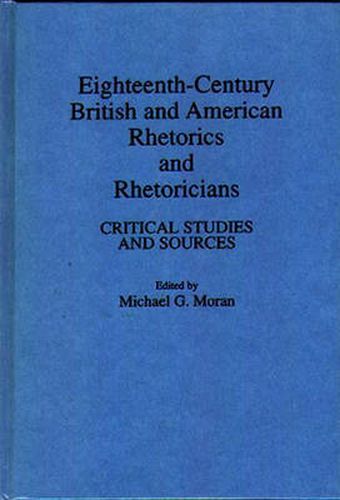 Cover image for Eighteenth-Century British and American Rhetorics and Rhetoricians: Critical Studies and Sources