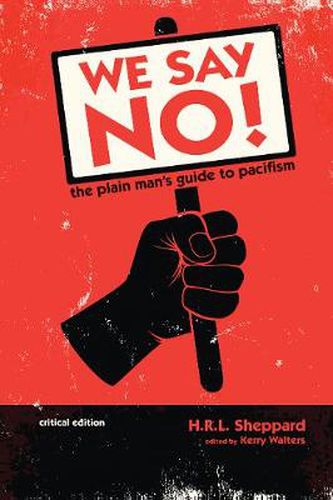 Cover image for We Say No!: The Plain Man's Guide to Pacifism (Critical Edition)