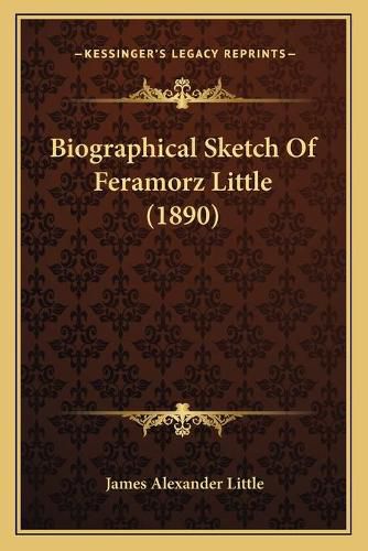 Biographical Sketch of Feramorz Little (1890)