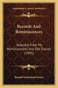 Cover image for Records and Reminiscences: Selected from My Reminiscences and Old Diaries (1903)