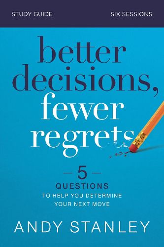 Cover image for Better Decisions, Fewer Regrets Bible Study Guide: 5 Questions to Help You Determine Your Next Move