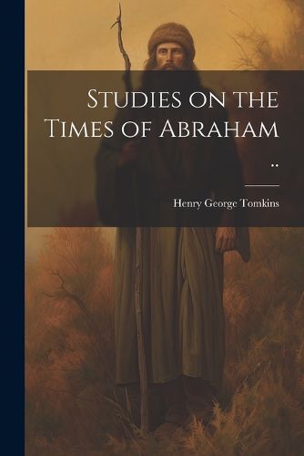 Studies on the Times of Abraham ..