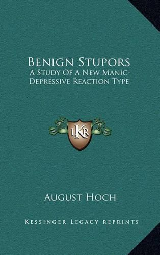 Cover image for Benign Stupors: A Study of a New Manic-Depressive Reaction Type