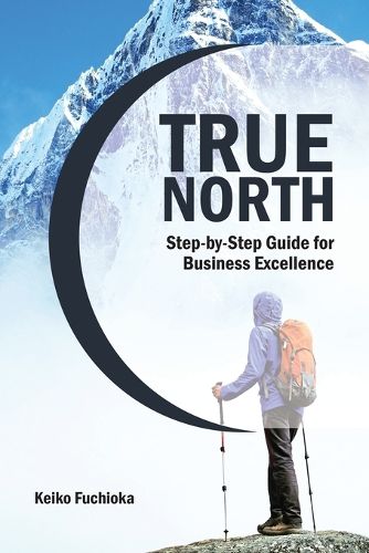 Cover image for True North: A Step-By-Step Guide for Business Excellence
