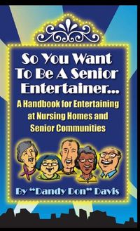 Cover image for So You Want to be A Senior Entertainer