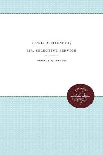 Cover image for Lewis B. Hershey, Mr. Selective Service