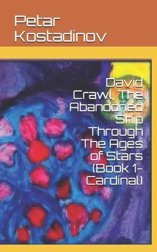 Cover image for David Crawl, The Abandoned Ship Through The Ages of Stars: (Book 1- Cardinal)