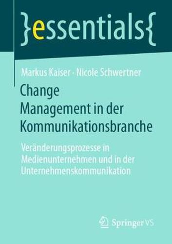 Cover image for Change Management in der Kommunikationsbranche: Veranderungsprozesse in Medienunternehmen und in der Unternehmenskommunikation