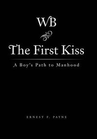 Cover image for The First Kiss: A Boy's Path to Manhood