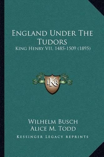 Cover image for England Under the Tudors: King Henry VII, 1485-1509 (1895)