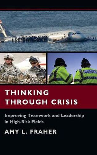 Cover image for Thinking Through Crisis: Improving Teamwork and Leadership in High-Risk Fields