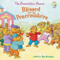 Cover image for The Berenstain Bears Blessed are the Peacemakers