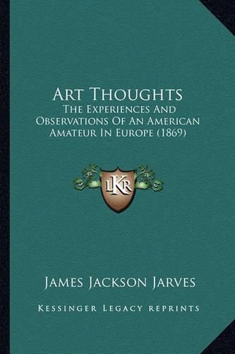 Art Thoughts: The Experiences and Observations of an American Amateur in Europe (1869)