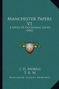 Cover image for Manchester Papers V1: A Series of Occasional Essays (1856)