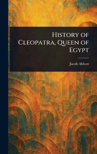 Cover image for History of Cleopatra, Queen of Egypt
