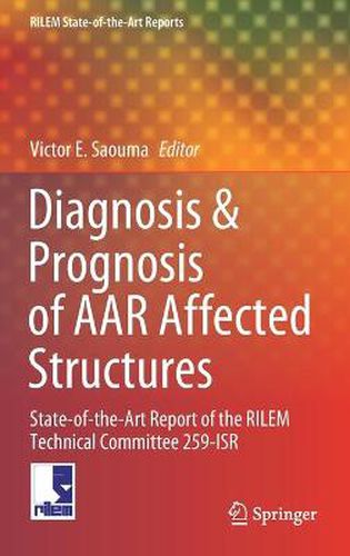 Cover image for Diagnosis & Prognosis of AAR Affected Structures: State-of-the-Art Report of the RILEM Technical Committee 259-ISR