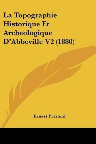 La Topographie Historique Et Archeologique D'Abbeville V2 (1880)