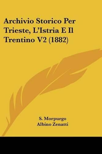 Cover image for Archivio Storico Per Trieste, L'Istria E Il Trentino V2 (1882)