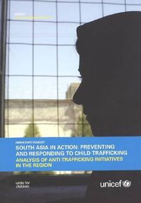 Cover image for South Asia in Action: Preventing and Responding to Child Trafficking: Analysis of Anti-Trafficking Initiatives in the Region