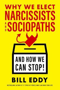 Cover image for Why We Elect Narcissists and Sociopaths?and How We Can Stop