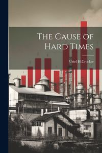 Cover image for The Cause of Hard Times