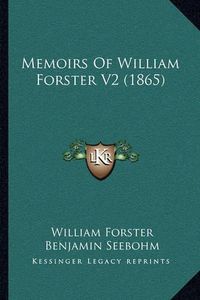 Cover image for Memoirs of William Forster V2 (1865)