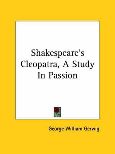 Shakespeare's Cleopatra, a Study in Passion