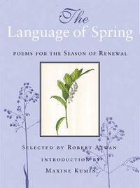 Cover image for The Language of Spring: Poems for the Season of Renewal
