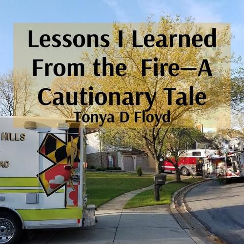 Cover image for Lessons I Learned From the Fire-A Cautionary Tale