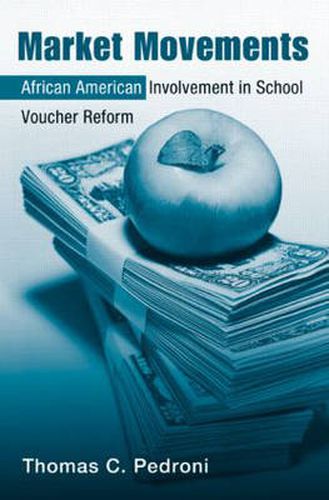 Cover image for Market Movements: African American Involvement in School Voucher Reform