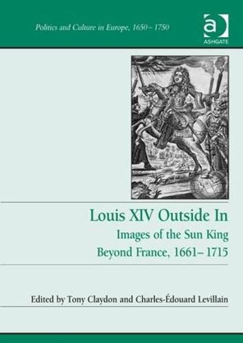 Cover image for Louis XIV Outside In: Images of the Sun King Beyond France, 1661-1715