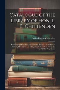 Cover image for Catalogue of the Library of Hon. L. E. Chittenden