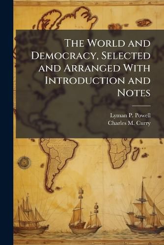 Cover image for The World and Democracy, Selected and Arranged with Introduction and Notes