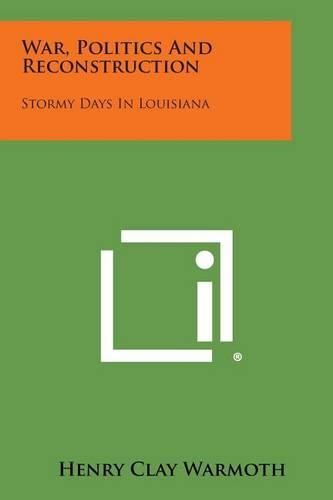 War, Politics and Reconstruction: Stormy Days in Louisiana