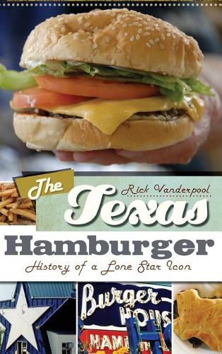 Cover image for The Texas Hamburger: History of a Lone Star Icon