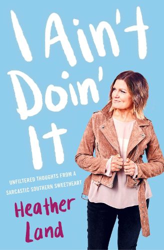 Cover image for I Ain't Doin' It: Unfiltered Thoughts From a Sarcastic Southern Sweetheart