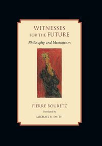 Cover image for Witnesses for the Future: Philosophy and Messianism