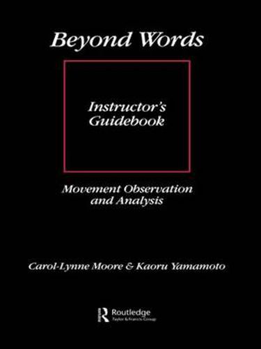 Beyond Words: Instructor's Manual: Movement Observation and Analysis Instructor's Guidebook