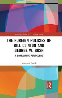 Cover image for The Foreign Policies of Bill Clinton and George W. Bush: A Comparative Perspective