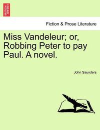 Cover image for Miss Vandeleur; Or, Robbing Peter to Pay Paul. a Novel.