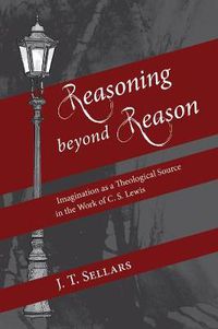 Cover image for Reasoning Beyond Reason: Imagination as a Theological Source in the Work of C. S. Lewis